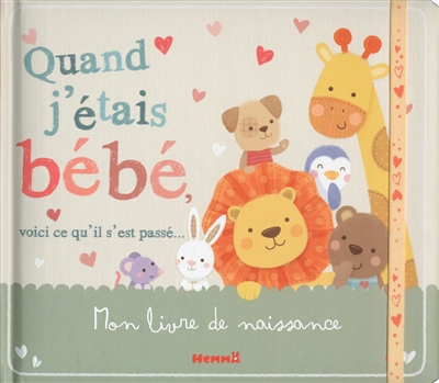 Quand j'étais bébé, voici ce qu'il s'est passé... : mon livre de naissance