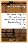 Histoire de l'empire de Constantinople sous les empereurs français jusqu'à la conquête des Turcs. T2