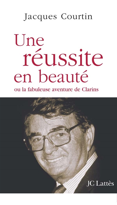 Une réussite en beauté ou La fabuleuse aventure de Clarins