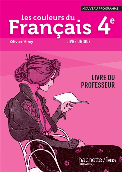 Les couleurs du français 4e, livre unique : nouveau programme : livre du professeur