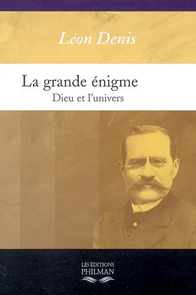 La grande énigme : Dieu et l'Univers