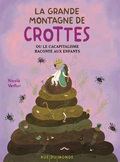 La grande montagne de crottes ou Le cacapitalisme raconté aux enfants