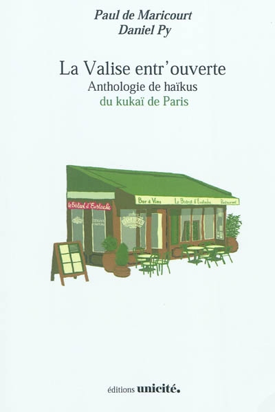 La valise entr'ouverte : anthologie de haïkus du kukaï de Paris (2007-2010)