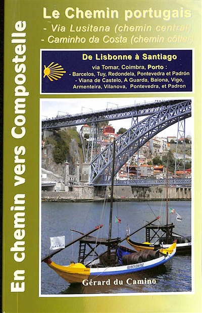 Le chemin portugais : via Lusitana (chemin central), caminho da Costa (chemin côtier) : de Lisbonne à Santiago via Tomar, Coimbra, Porto...