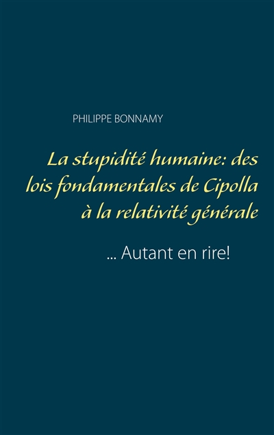 La stupidité humaine : des lois fondamentales de Cipolla à la relativité générale : autant en rire !