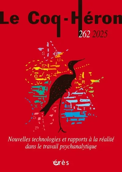 Coq Héron (Le), n° 262. Nouvelles technologies et rapports à la réalité dans le travail psychanalytique