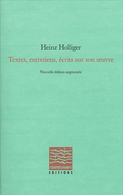 heinz holliger : entretiens, textes, écrits sur son oeuvre