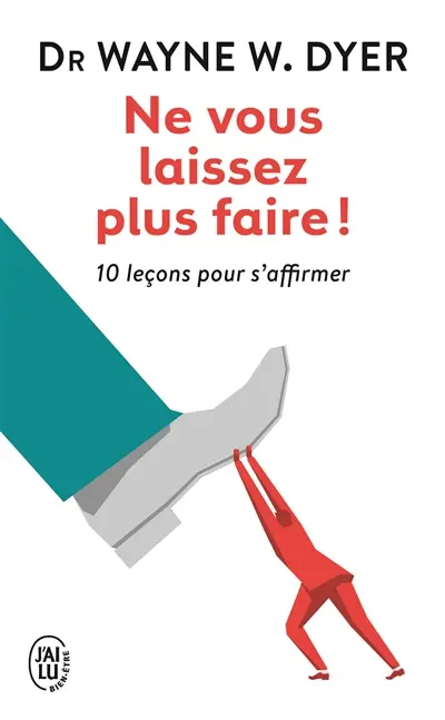 Ne vous laissez plus faire ! : 10 leçons pour s'affirmer