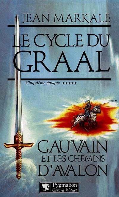 Le cycle du Graal. Vol. 5. Gauvain et les chemins d'Avalon