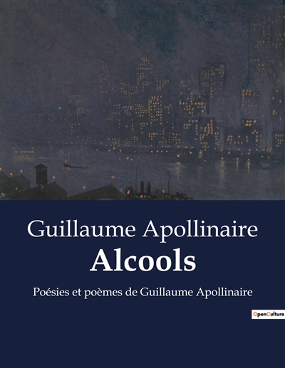 Alcools : Poésies et poèmes de Guillaume Apollinaire