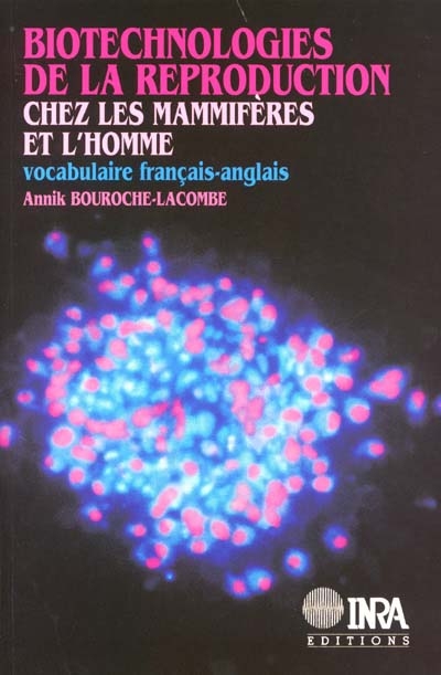Biotechnologies de la reproduction chez les mammifères et l'homme : vocabulaire français-anglais