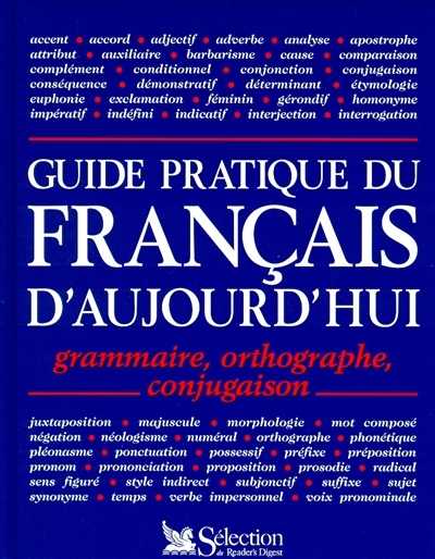 Guide pratique du français d'aujourd'hui : grammaire, orthographe, conjugaison
