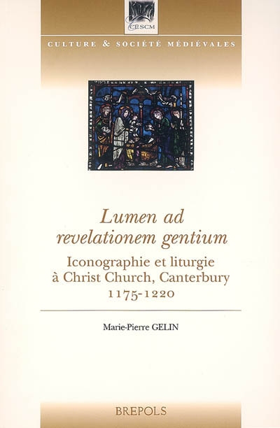 Lumen ad revelationem gentium : iconographie et liturgie à Christ Church, Canterbury, 1175-1220