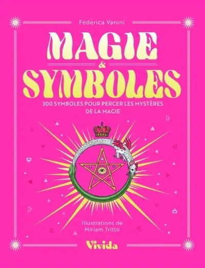 Magie & symbole : 300 symboles pour percer les mystères de la magie