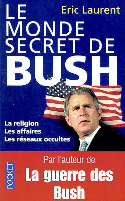 Le monde secret de Bush : la religion, les affaires, les réseaux occultes