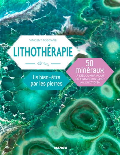 Lithothérapie : le bien-être par les pierres : 50 minéraux à découvrir pour un épanouissement au quotidien