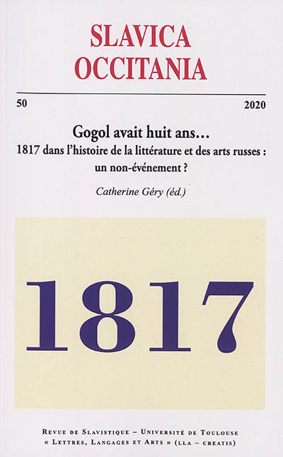 Slavica occitania, n° 50. Gogol avait huit ans... : 1817 dans l'histoire de la littérature et des arts russes : un non-événement ?