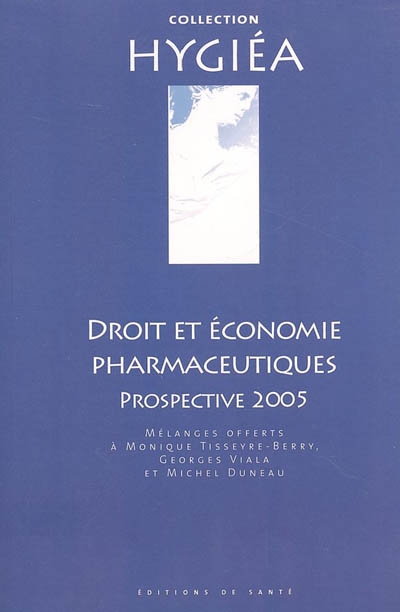 Droit et économie pharmaceutiques : prospective 2005 : mélanges offerts à Monique Tisseyre-Berry, Georges Viala et Michel Duneau