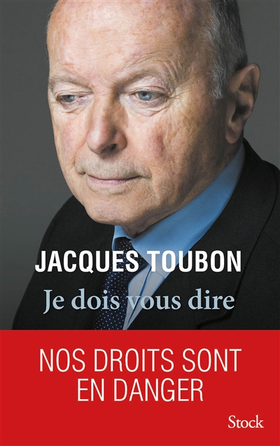 Je dois vous dire : nos droits sont en danger - Jacques Toubon