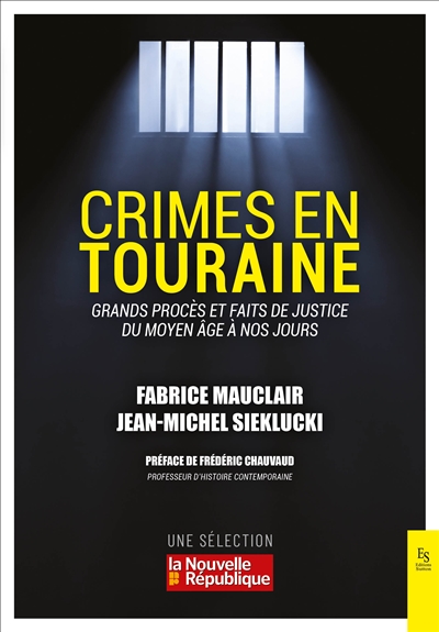 Crimes en Touraine : grands procès et faits de justice du Moyen Age à nos jours