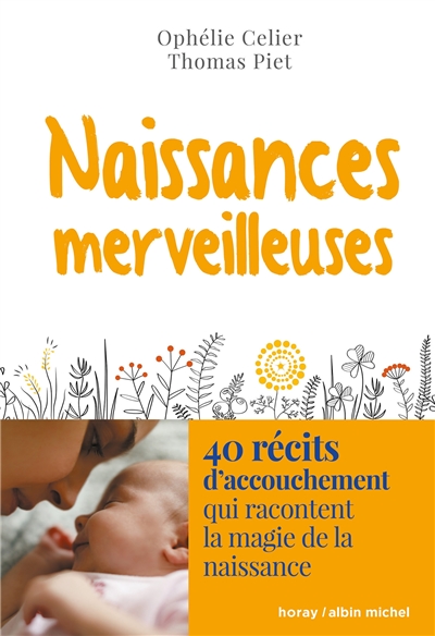 Naissances merveilleuses : 40 récits d'accouchement qui racontent la magie de la naissance