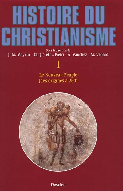 Histoire du christianisme. Vol. 1. Le nouveau peuple, des origines à 250