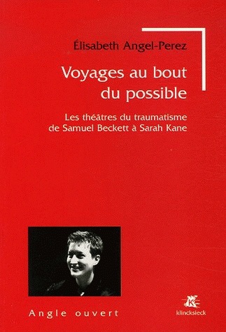 Voyages au bout du possible : les théâtres du traumatisme de Samuel Beckett à Sarah Kane