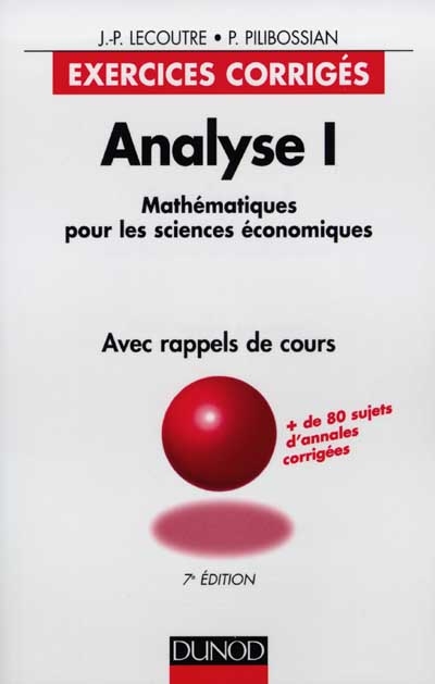 Analyse : mathématiques pour les sciences économiques, exercices corrigés avec rappels de cours. Vol. 1