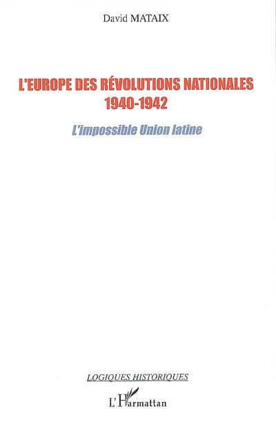 L'Europe des révolutions nationales, 1940-1942 : l'impossible Union latine