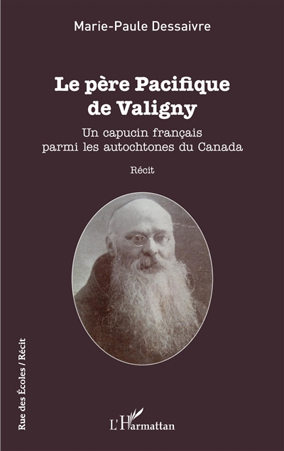 Le père Pacifique de Valigny : un capucin français parmi les autochtones du Canada : récit