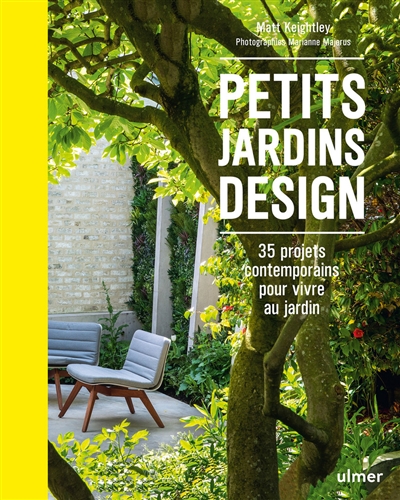 Petits jardins design : 35 projets contemporains pour vivre au jardin