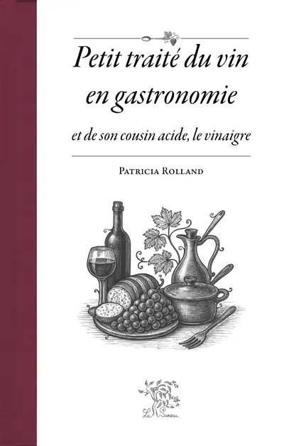 Petit traité du vin en gastronomie et de son cousin acide, le vinaigre