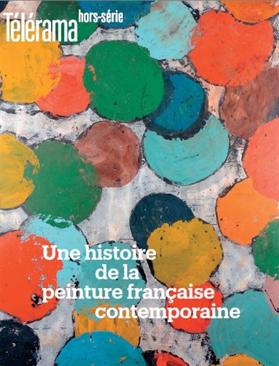 Télérama, hors série, n° 226. Une histoire de la peinture française contemporaine