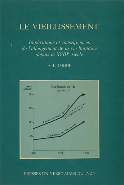 Le Vieillissement : implications et conséquences de l'allongement de la vie humaine depuis le 18e siècle
