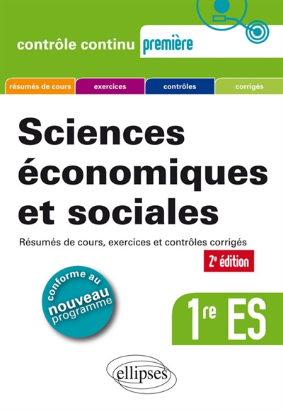Sciences économiques et sociales 1re ES : résumés de cours, exercices et contrôles corrigés : conforme au nouveau programme
