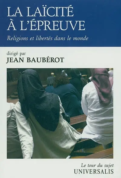 La laïcité à l'épreuve : religions et libertés dans le monde