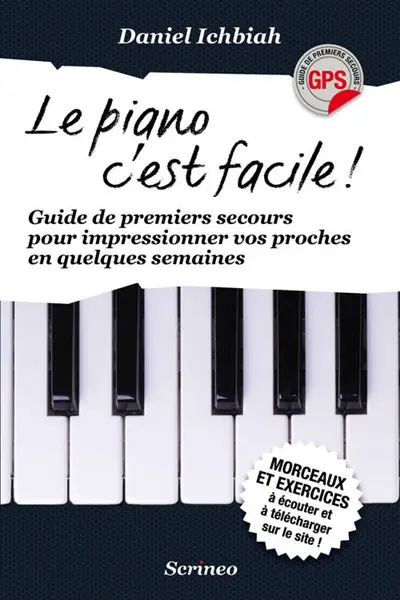 Le piano, c'est facile : guide de premiers secours pour impressionner vos proches en quelques semaines
