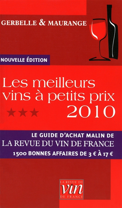 Les meilleurs vins à petits prix 2010 : le guide d'achat malin de la Revue du vin de France : 1.500 bonnes affaires de 3 euros à 17 euros