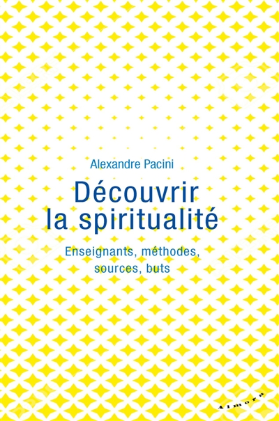 Découvrir la spiritualité : enseignants, méthodes, sources, buts