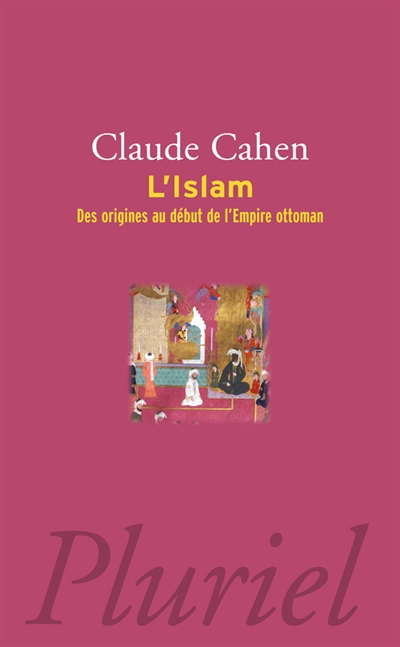 L'islam : des origines au début de l'Empire ottoman