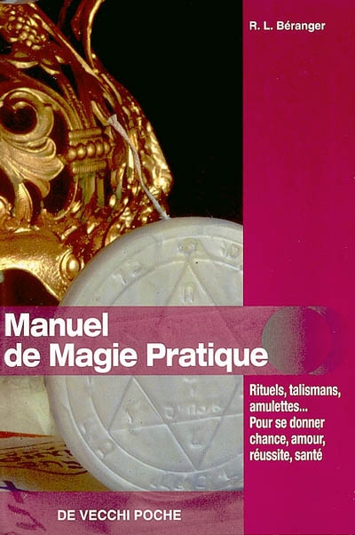 Manuel De Magie Pratique Rituels Talismans Amulettes Pour Se Donner Chance Amour Reussite Sante R L Beranger Librairie Mollat Bordeaux