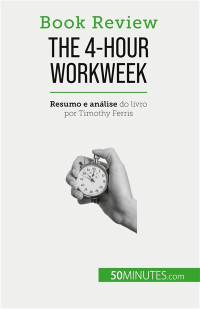 The 4-Hour Workweek : Tudo em 4 horas !