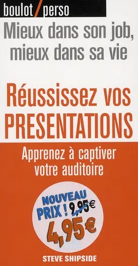 Réussissez vos présentations : apprenez à captiver votre auditoire : mieux dans son job, mieux dans sa vie