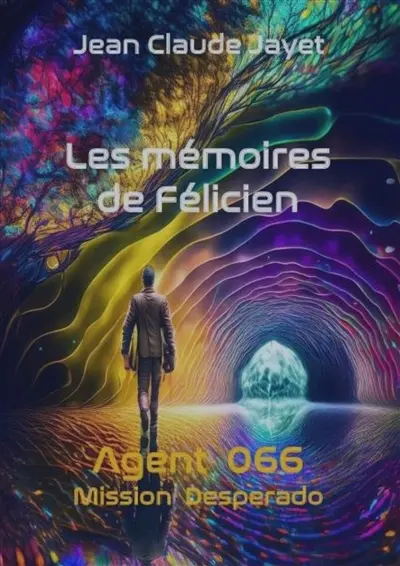 Les mémoires de Félicien : agent 066 : mission Desperado
