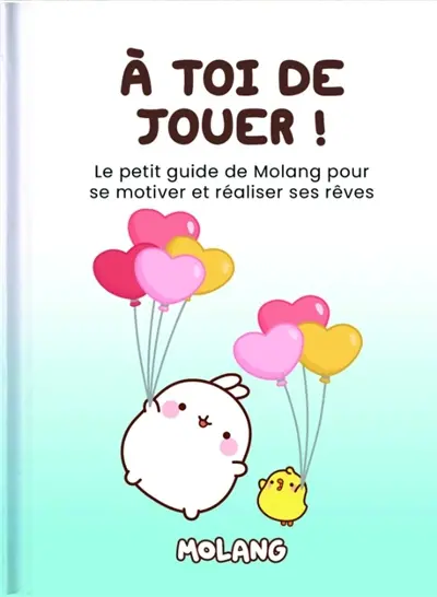 A toi de jouer ! : le petit guide de Molang pour se motiver et réaliser ses rêves