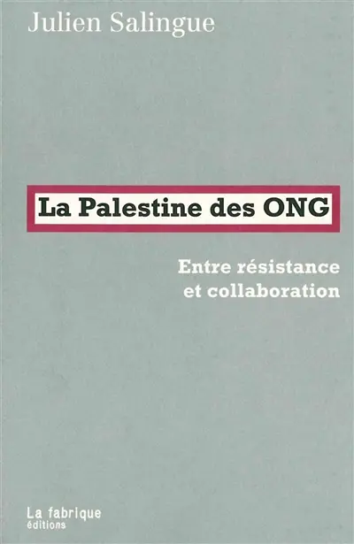 La Palestine des ONG : entre résistance et collaboration