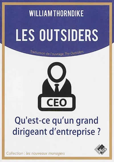 Les outsiders : qu'est-ce qu'un grand dirigeant d'entreprise ?