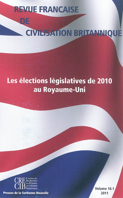 Revue française de civilisation britannique, n° 16-1. Les élections législatives de 2010 au Royaume-Uni