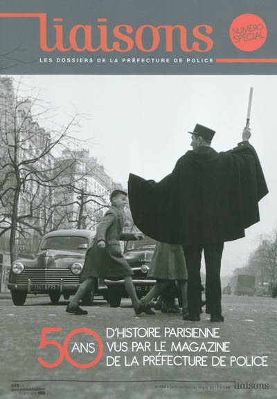 Liaisons : le magazine de la préfecture de police, n° 100. Cinquante ans d'histoire parisienne vus par le magazine de la préfecture de police