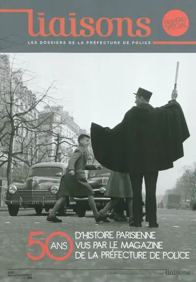 Liaisons : le magazine de la préfecture de police, n° 100. Cinquante ans d'histoire parisienne vus par le magazine de la préfecture de police